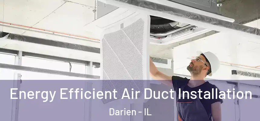  Energy Efficient Air Duct Installation Darien - IL